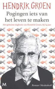 Pogingen iets van het leven te maken het geheime dagboek van Hendrik Groen, 83 1/4 jaar