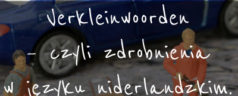 Verkleinwoorden – czyli zdrobnienia w języku niderlandzkim. [wideo]